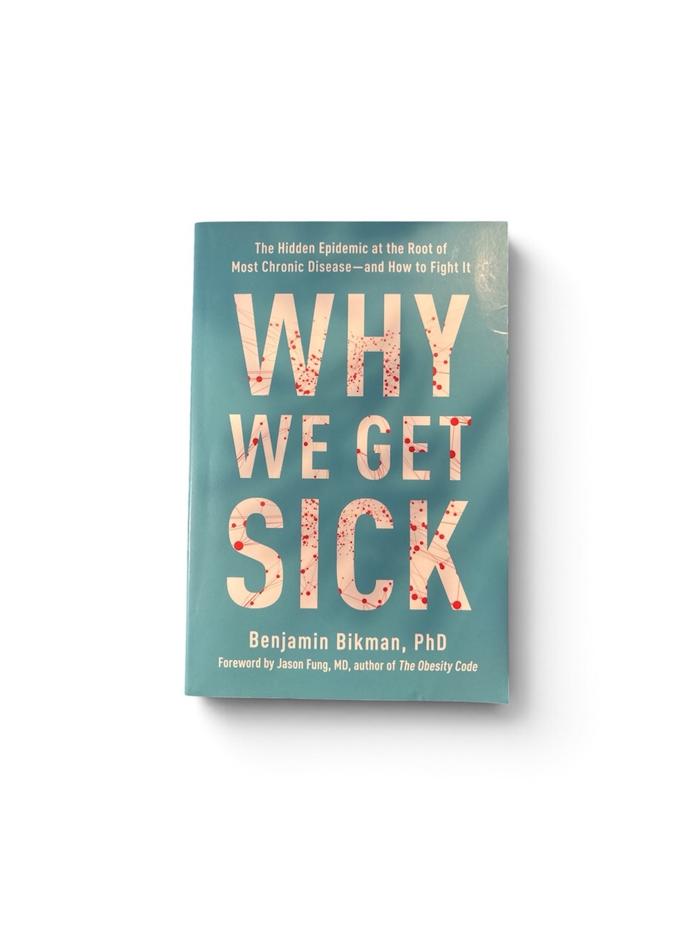 Why We Get Sick by Benjamin Bikman,PhD